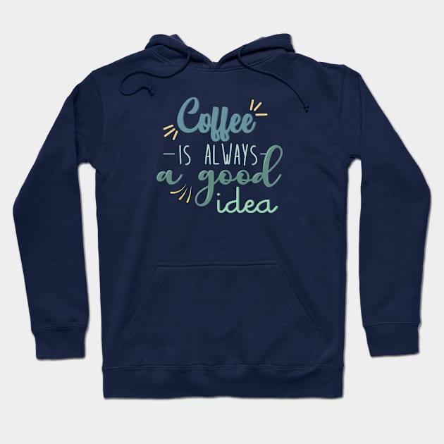 Coffee is always a good idea Hoodie by angiedf28